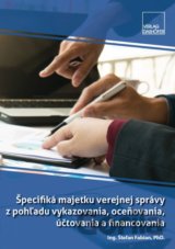 Špecifiká majetku verejnej správy z pohľadu vykazovania, oceňovania, účtovania a financovania