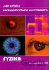 Fyzika pre gymnázia a SOŠ - Elektromagnetické žiarenie a častice mikrosveta