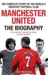 Manchester United: The Biography: The complet... (Jim White)