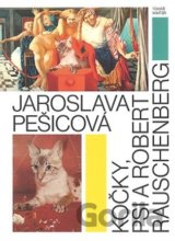 Jaroslava Pešicová - Kočky, psi a Robert Rauschenberg