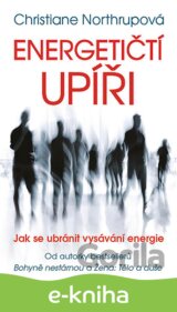 Energetičtí upíři Jak se ubránit vysávání energie
