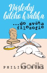 Následuj bílého králíka…do světa filozofie