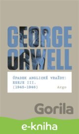 Úpadek anglické vraždy: Eseje III. (1945-1946)
