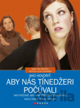 Ako hovoriť, aby nás tínedžeri počúvali
