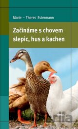 Začínáme s chovem slepic, hus a kachen