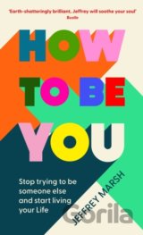 How to Be You