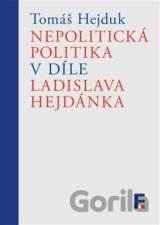 Nepolitická politika v díle Ladislava Hejdánka