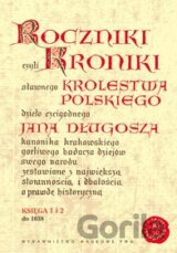 Roczniki czyli kroniki sławnego Królestwa Polskiego