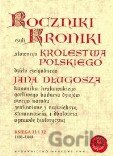 Roczniki czyli kroniki sławnego Królestwa Polskiego