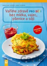 Vaříme zdravě pro děti bez mléka, vajec, pšenice a sóji