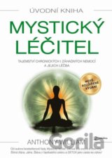 Mystický léčitel - Tajemství chronických i záhadných nemocí a jejich léčba