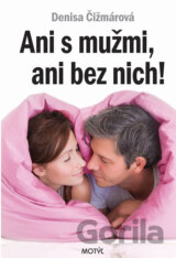 Ani s mužmi, ani bez nich!