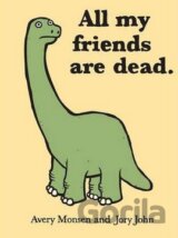 All my friends are dead