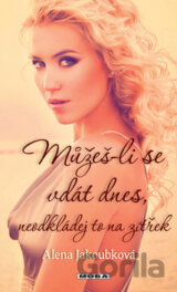 Můžeš-li se vdát dnes neodkládej to na zítřek