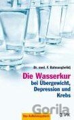 Die Wasserkur bei Übergewicht, Depression und Krebs