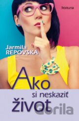 Ako si neskaziť život
