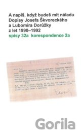 A napiš, když budeš mít náladu. Dopisy Josefa Škvoreckého a Lubomíra Dorůžky z let 1990–1992