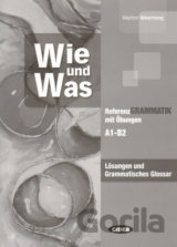 Wie und Was - Lösungen und Grammatisches Glossar A1-B2
