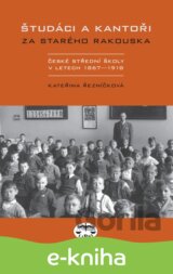 Študáci a kantoři za starého Rakouska. České střední školy v letech 1867-1918