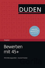 Duden - Ratgeber - Bewerben mit 45+: Mit Erfahrung punkten - neu durchstarten