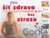 Ako žiť zdravo a bez stresu