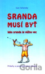Sranda musí byť
