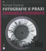 Fotografie v praxi: Černobílá fotografie
