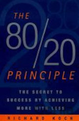The 80/20 Principle: The Secret to Success by Achieving More with Less