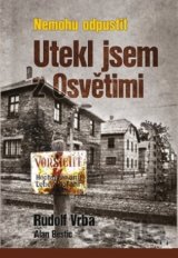 Nemohu odpustit - Utekl jsem z Osvětimi