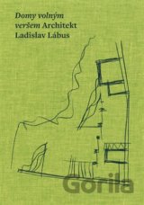 Domy volným veršem. Architekt Ladislav Lábus