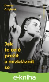 Jak to celé přežít a nezbláznit se