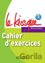 Le Kiosque 3: Cahier d´exercices