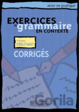 Mise en pratique Grammaire: Débutant/Corrigés
