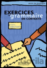 Mise en pratique: Exercices de grammaire en contexte, Niveau débutant Livre d´Eleve