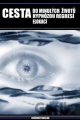 Cesta do minulých životů hypnózou, regresí a elokací