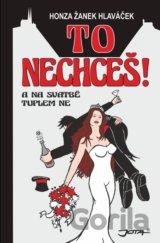 To nechceš!
