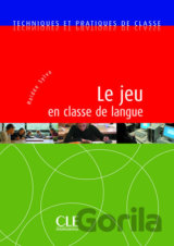 Techniques et pratiques de classe: Le jeu en classe de langue - Livre
