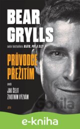 Bear Grylls. Průvodce přežití