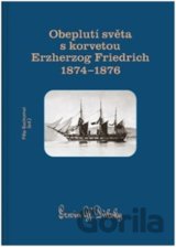 Obeplutí světa s korvetou Erzherzog Friedrich 1874–1876