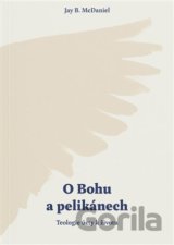 O Bohu a pelikánech