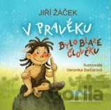 V pravěku bylo blaze člověku