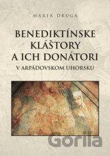 Benediktínske kláštory a ich donátori v arpádovskom Uhorsku
