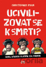 Ucivilizovat se k smrti?