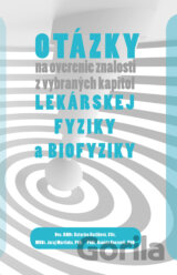 Otázky na overenie znalostí z vybraných kapitol lekárskej fyziky a biofyziky