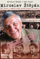 Miroslav Štěpán - Můj život v sametu aneb Zrada přichází z Kremlu