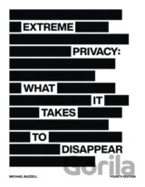 Extreme Privacy: What It Takes to Disappear