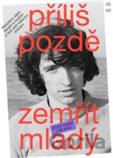 Příliš pozdě zemřít mladý