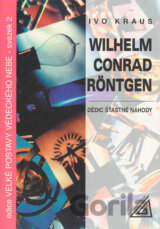 Wilhelm Conrad Röntgen – Dědic šťastné náhody