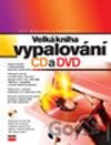 Velká kniha vypalování CD a DVD