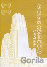 The Man Who Changed Shanghai